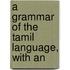A Grammar Of The Tamil Language, With An