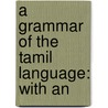 A Grammar Of The Tamil Language: With An door Onbekend
