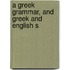 A Greek Grammar, And Greek And English S