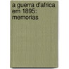 A Guerra D'Africa Em 1895: Memorias by Ant�Nio Enes