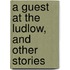 A Guest At The Ludlow, And Other Stories