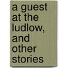 A Guest At The Ludlow, And Other Stories by Bill Nye