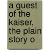 A Guest Of The Kaiser, The Plain Story O door Arthur Gibbons