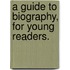 A Guide To Biography, For Young Readers.