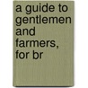 A Guide To Gentlemen And Farmers, For Br door Onbekend