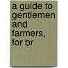 A Guide To Gentlemen And Farmers, For Br door Onbekend