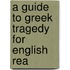 A Guide To Greek Tragedy For English Rea