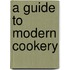 A Guide To Modern Cookery