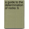 A Guide To The Determination Of Rocks: B door Ͽ
