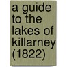 A Guide To The Lakes Of Killarney (1822) door Onbekend