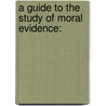 A Guide To The Study Of Moral Evidence: door Onbekend