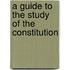 A Guide To The Study Of The Constitution