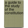 A Guide To The Study Of The Constitution door Freeman Snow
