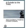 A Guiode To The Trees door Alice Lounsberry