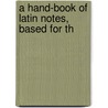 A Hand-Book Of Latin Notes, Based For Th door Edward W. Bosworth