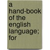 A Hand-Book Of The English Language; For door R.G. 1812-1888 Latham