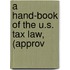 A Hand-Book Of The U.S. Tax Law, (Approv