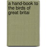 A Hand-Book To The Birds Of Great Britai door R. Bowdler Sharpe