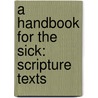 A Handbook For The Sick: Scripture Texts door Onbekend