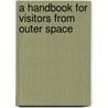 A Handbook For Visitors From Outer Space door Kathryn Kramer