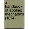 A Handbook Of Applied Mechanics (1874) by Unknown
