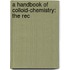 A Handbook Of Colloid-Chemistry: The Rec