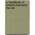 A Handbook Of Colloid-Chemistry; The Rec
