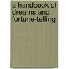A Handbook Of Dreams And Fortune-Telling door Zadkiel