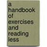 A Handbook Of Exercises And Reading Less door Onbekend