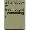 A Handbook Of Freethought : Containing I door W.S.B. 1832 Bell