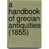 A Handbook Of Grecian Antiquities (1855)