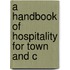A Handbook Of Hospitality For Town And C