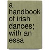 A Handbook Of Irish Dances; With An Essa door O'Keeffe