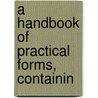 A Handbook Of Practical Forms, Containin door Henry Moore