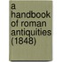 A Handbook Of Roman Antiquities (1848)