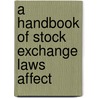 A Handbook Of Stock Exchange Laws Affect door Samuel P. Gilman