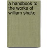 A Handbook To The Works Of William Shake door Morton Luce