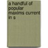 A Handful Of Popular Maxims Current In S