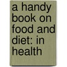 A Handy Book On Food And Diet: In Health by Unknown