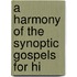 A Harmony Of The Synoptic Gospels For Hi