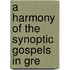 A Harmony Of The Synoptic Gospels In Gre