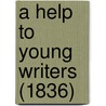 A Help To Young Writers (1836) door Onbekend