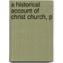 A Historical Account Of Christ Church, P