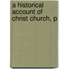 A Historical Account Of Christ Church, P by Benjamin Dorr