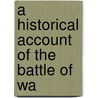 A Historical Account Of The Battle Of Wa door Onbekend