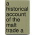 A Historical Account Of The Malt Trade A