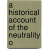 A Historical Account Of The Neutrality O door Onbekend