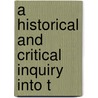 A Historical And Critical Inquiry Into T by Unknown