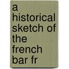 A Historical Sketch Of The French Bar Fr door Onbekend