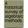 A Historical Survey Of Algebraic Methods door Martin Andrew Nordgaard